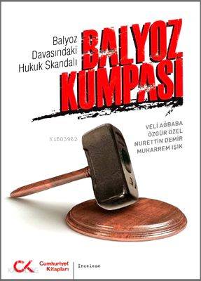 Balyoz Kumpası; Balyoz Davasındaki Hukuk Skandalı - Kitapiks.com