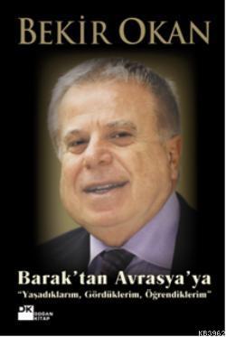 Barak'tan Avrasya'ya; Yaşadıklarım, Gördüklerim, Öğrendiklerim - Kitap