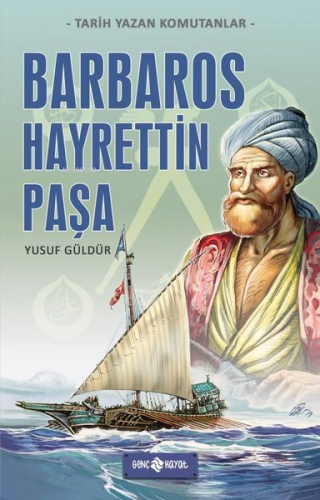 Barbaros Hayrettin Paşa - Tarih Yazan Komutanlar - Kitapiks.com