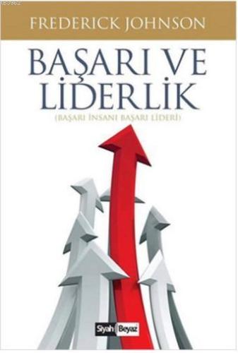 Başarı ve Liderlik; Başarı İnsanı Başarı Lideri - Kitapiks.com