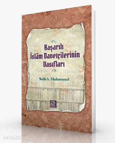 Başarılı İslam Davetçilerinin Vasıfları - Kitapiks.com