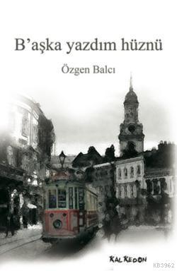B'aşka Yazdım Hüznü - Kitapiks.com