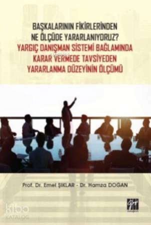 Başkalarının Fikirlerinden Ne Ölçüde Yararlanıyoruz?; Yargıç Danışman 