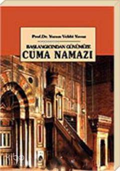 Başlangıcından Günümüze Cuma Namazı - Kitapiks.com