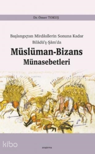 Başlangıçtan Mirdasilerin Sonuna Kadar Biladü'ş-Şam'da Müslüman-Bizans