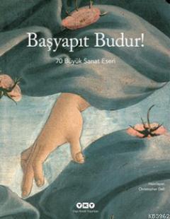 Başyapıt Budur!; 70 Büyük Sanat Eseri - Kitapiks.com