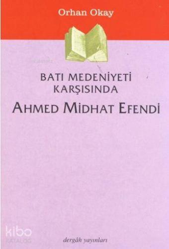 Batı Medeniyeti Karşısında Ahmed Midhat Efendi - Kitapiks.com