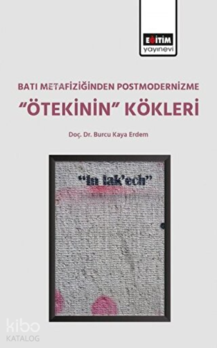 Batı Metafiziğinden Postmodernizme ‘’Ötekinin’’ Kökleri - Kitapiks.com