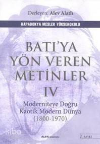 Batı'ya Yöne Veren Metinler - IV; Moderniteye Doğru Kaotik Modern Düny