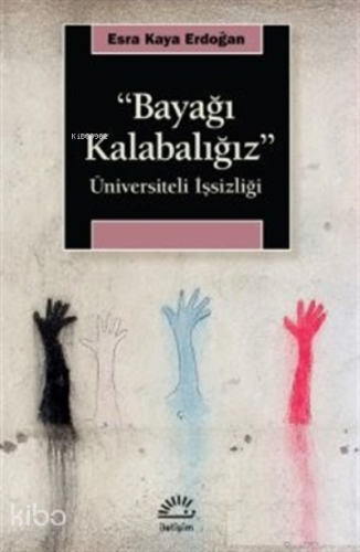 ‘‘Bayağı Kalabalığız ’’;Üniversiteli İşsizliği - Kitapiks.com