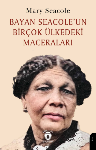 Bayan Seacole’un Birçok Ülkedeki Maceraları - Kitapiks.com