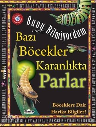 Bazı Böcekler Karanlıkta Parlar - Bunu Bilmiyordum Böceklere Dair Hari