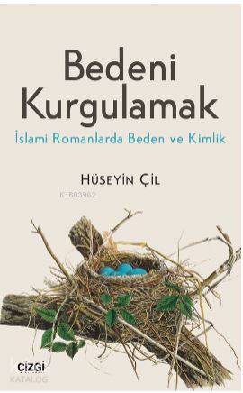 Bedeni Kurgulamak (İslami Romanlarda Beden ve Kimlik) - Kitapiks.com
