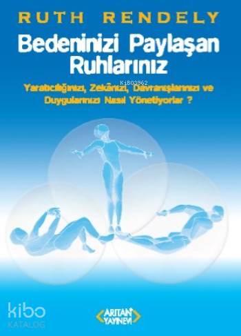 Bedeninizi Paylaşan Ruhlarınız; Yaratıcılığınızı Zekanızı Davranışları