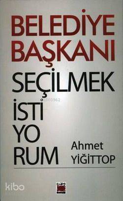 Belediye Başkanı Seçilmek İstiyorum - Kitapiks.com