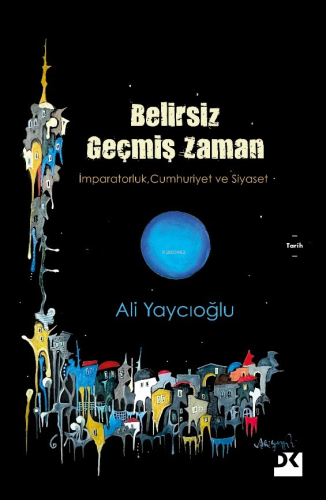 Belirsiz Geçmiş Zaman;İmparatorluk, Cumhuriyet ve Siyaset - Kitapiks.c
