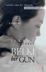 Belki Bir Gün; Sınırları Olan Bir Dünyada Sınırsız Bir Aşk - Kitapiks.