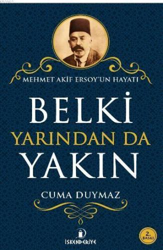 Belki Yarından da Yakın; Mehmet Akif Ersoy'un Hayatı - Kitapiks.com