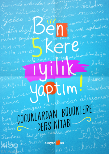 Ben 5 Kere İyilik Yaptım!; Çocuklardan Büyüklere Ders Kitabı - Kitapik