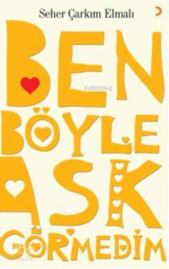 Ben Böyle Aşk Görmedim - Kitapiks.com
