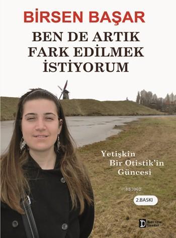 Ben de Artık Fark Edilmek İstiyorum; Yetişkin Bir Otistik'in Güncesi -
