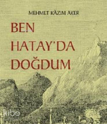 Ben Hatay'da Doğdum - Kitapiks.com