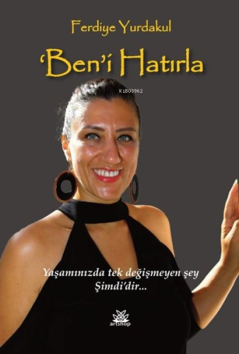 Ben'i Hatırla;Yaşamınızda Tek Değişmeyen Şey Şimdi'dir - Kitapiks.com