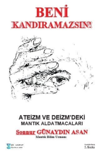 Beni Kandıramazsın !;Ateizm ve Deizm'deki Mantık Aldatmacaları - Kitap