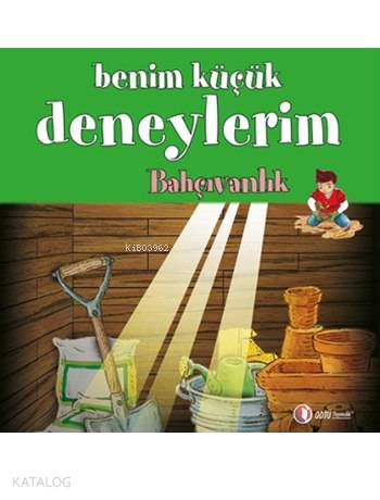 Benim Küçük Deneylerim - Bahçıvanlık - Kitapiks.com