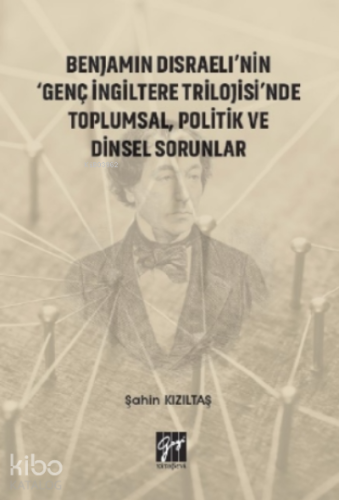 Benjamin Disraeli'nin 'Genç İngiltere Trilojisi'nde Toplumsal, Politik ve Dinsel Sorunlar