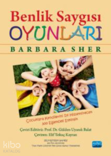 Benlik Saygısı Oyunlar ;Çocuklara Kendilerini İyi Hissettirecek 300 Eğlenceli Etkinlik -
