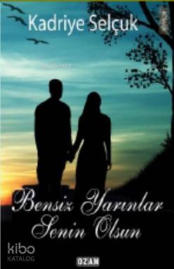 Bensiz Yarınlar Senin Olsun - Kitapiks.com