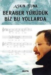 Beraber Yürüdük Biz Bu Yollarda - Kitapiks.com