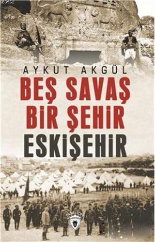 Beş Savaş Bir Şehir Eskişehir - Kitapiks.com