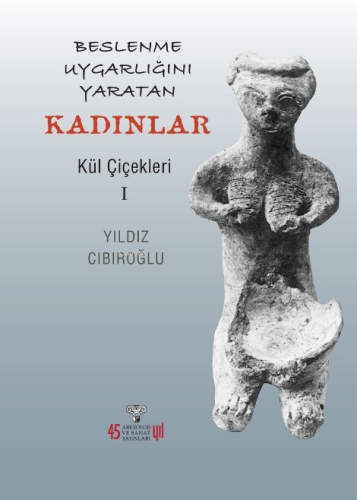 Beslenme Uygarlığını Yaratan Kadınlar ;Kül Çiçekleri 1 - Kitapiks.com