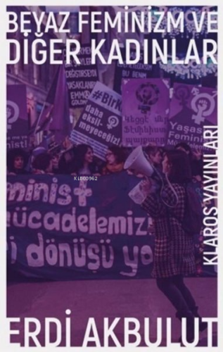Beyaz Feminizm ve Diğer Kadınlar - Kitapiks.com