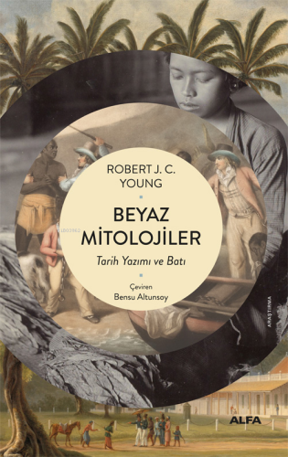 Beyaz Mitolojiler;Tarih Yazımı ve Batı - Kitapiks.com