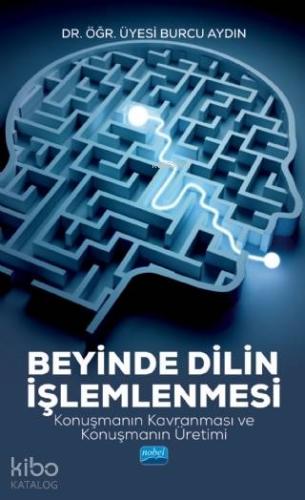 Beyinde Dilin İşlemlenmesi; Konuşmanın Kavranması ve Konuşmanın Üretim