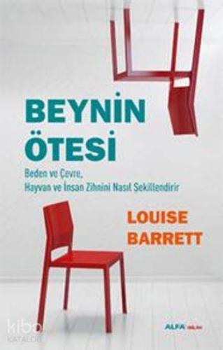 Beynin Ötesi; Beden ve Çevre, Hayvan ve İnsan Zihnini Nasıl Şekillendi