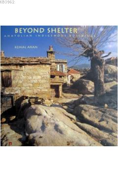 Beyond Shelter; Anatolian Indigenous Buildings - Kitapiks.com