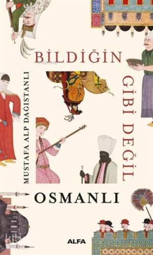Bildiğin Gibi Değil - Osmanlı - Kitapiks.com