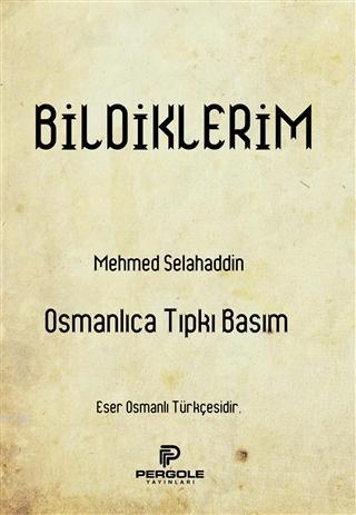 Bildiklerim (Osmanlıca Tıpkı Basım) - Kitapiks.com