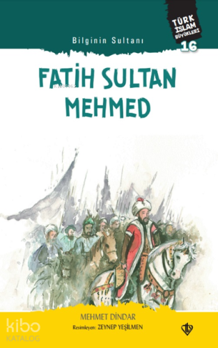 Bilginin Sultanı Fatih Sultan Mehmed;Türk İslam Büyükleri 16 - Kitapik