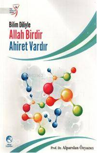 Bilim Diliyle Allah Birdir Ahiret Vardır - Kitapiks.com