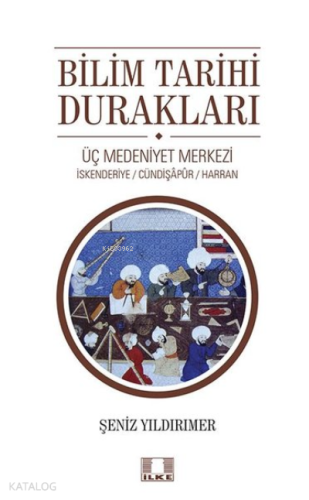 Bilim Tarihi Durakları;Üç Medeniyet Merkezi - İskenderiye - Cündipaşap