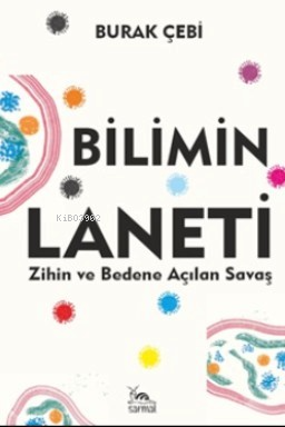 Bilimin Laneti;Zihin ve Bedene Açılan Savaş - Kitapiks.com