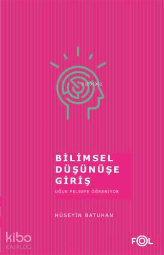 Bilimsel Düşünüşe Giriş Uğur Felsefe Öğreniyor - Kitapiks.com