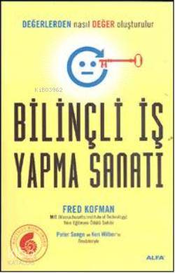 Bilinçli İş Yapma Sanatı; Değerlerden Nasıl Değer Oluşturulur? - Kitap