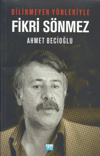 Bilinmeyen Yönleriyle Fikri Sönmez - Kitapiks.com