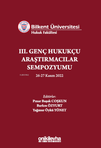 Bilkent Üniversitesi Hukuk Fakültesi III. Genç Hukukçu Araştırmacılar 